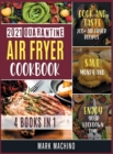 2021 Quarantine Air Fryer Cookbook [4 books in 1] : Cook and Taste 200+ Air Fryer Recipes, Save Money and Enjoy Your Lockdown Time - Book