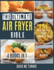 The Ultimate Air Fryer Bible [4 IN 1] : Hundreds of Crave-Worthy Fried Recipes to Live Healthy, Feel More Energetic and Win in a Meal - Book