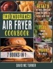 The Endurance Air Fryer Cookbook [7 IN 1] : Plenty of High Protein Fried Recipes to Stay Healthy, Feel More Energetic and Thrive in a Meal - Book