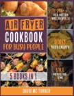 Air Fryer Cookbook for Busy People [5in1] : 201+ High Protein Fried Recipes to Raise Body Energy, Save Money and Time - Book