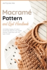 Macrame&#769; Pattern and Knot Handbook : An Endless Supply of Custom Handmade Ideas for Your Stylish Mansion. Make them with Your Eyes Closed! - Book