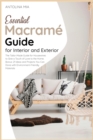 Essential Macrame&#769; Guide for Interior and Exterior : The Tailor-Made Guide for Housewives to Give a Touch of Love to the Home. Bonus: 21 Ideas and Projects You Can Done with Environment-Friendly - Book