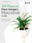 Wall Hanging and Plant Hangers Macrame Guide [2 Books in 1] : An Endless Supply of Custom Handmade Ideas to Make Your Mansion Stylish and Fresh - Book