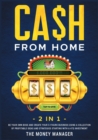 CA$H FROM HOME [2 in 1] : Be Your Own Boss and Create Your 5-Figure Business Using a Collection of Profitable Ideas and Strategies Starting with a 47$ Investment - Book