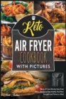 Keto Air Fryer Cookbook with Pictures : Plenty of Crave-Worthy Keto Fried Recipes to Stay Healthy, Feel More Energetic and Thrive in a Meal - Book