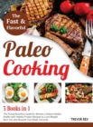 Fast and Flavorful Paleo Cooking [3 Books in 1] : The Primal Nutrition Guide for Women Unlock Hidden Health with Helpful Protein Recipes to Lose Weight, Burn Fat, and Nourish Your Body Correctly - Book