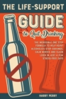 The Life-Support Guide to Quit Drinking : The Incredible One-Step Formula to Help Heavy Alcoholics Stop Cravings, Calm Nerves and Clean Liver in Just a Few Stress-Free Days - Book