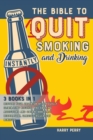 The Bible to Quit Smoking and Drinking Instantly [3 in 1] : Restore Your Organism by Gradually Eliminating Alcohol and Smoking Addictions and Obtain Immediate Respiratory, Cardio-Circulatory Benefits - Book