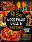Pit Boss Wood Pellet Grill & Smoker Cookbook [3 Books in 1] : Grill and Taste Hundreds of Succulent Flaming Recipes, Discover the 13 Secrets to Smoke Just Everything and Amaze Them - Book