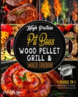 High Protein Pit Boss Wood Pellet Grill & Smoker Cookbook [4 Books in 1] : What to Expect, What to Smoke, How to Thrive in a Day - Book