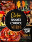 Electric Smooker Cookbook with Bonus [5 Books in 1] : Follow the Professional Instructions, Grill Hundreds of BBQ Recipes and Blow Your Friend's Mind - Book