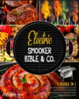 Electric Smooker Bible & Co. [5 Books in 1] : The Encyclopedia of Succulent Recipes to Eat Good, Forget Digestive Problems and Leave Them Speechless in a Meal - Book