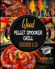 Wood Pellet Smooker Grill Cookbook & Co. [6 Books in 1] : How to Grill, What to Smoke, How to Thrive in Meal - Book