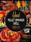 Wood Pellet Smooker Grill Bible & Co. [6 Books in 1] : What to Grill, What to Smoke, How to Thrive in a Meal - Book