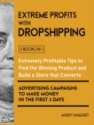 Extreme Profits with the Dropshipping Business [5 Books in 1] : Create your E-commerce Empire to Earn $50.000/month. The Ultimate One-Step Formula to Build Your Passive Income Fortune Even Starting wi - Book