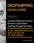 Dropshipping Crash Course [5 Books in 1] : An Online Millionaire's Secret Formula to Sell Almost Anything Through Your Store, Build A Business You Love, And Live The Life Of Your Dreams - Book