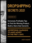 Dropshipping Secrets 2021 [5 Books in 1] : Extremely Profitable Tips to Find the Winning Product, Build a Store that Converts and Advertising Campaigns to Make Money in the First 3 Days - Book