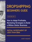 Dropshipping Beginners Guide [5 Books in 1] : How to Adopt Profitable Marketing Strategies to Build a Million-Dollar Business with an Initial Investment of Less than $250 - Book