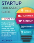 Startup QuickStart Guide [4 Books in 1] : The Secret Winning Formula for Building Your Millionaire Startup with Simple and Profitable Online Marketing Strategies to Go from $0 to $100k in the First Mo - Book