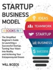 Startup Business Model [4 Books in 1] : The Simplified Beginner's Guide to Launching a Successful Startup, Turning Your Vision into Reality, and Achieving Your Entrepreneurial Dream - Book