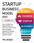 Startup Business Model 2021 [4 Books in 1] : How to Build Your Digital Business at Low Cost and Low Risk with Strategies Targeted at Earning 50k per Month in Passive Income - Book