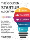 The Golden Startup Algorithm [5 Books in 1] : The Simplified Beginner's Guide to Launching a Successful Startup, Turning Your Vision into Reality, and Achieving Your Entrepreneurial Dream - Book