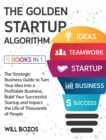 The Golden Startup Algorithm [5 Books in 1] : The Strategic Business Guide to Turn Your Idea into a Profitable Business, Build Your Successful Startup and Impact the Life of Thousands of People - Book