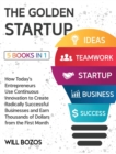 The Golden Startup [5 Books in 1] : How Today's Entrepreneurs Use Continuous Innovation to Create Radically Successful Businesses and Earn Thousands of Dollars from the First Month - Book