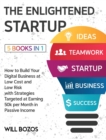 The Enlightened Startup [5 Books in 1] : How to Build Your Digital Business at Low Cost and Low Risk with Strategies Targeted at Earning 50k per Month in Passive Income - Book