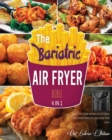 The Bariatric Air Fryer Bible [4 Books in 1] : Plenty of Crispy Recipes to Eat Good, Feel More Energetic and Make Them Smile - Book