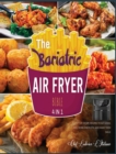 The Bariatric Air Fryer Bible [4 Books in 1] : Plenty of Crispy Recipes to Eat Good, Feel More Energetic and Make Them Smile - Book