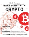 Make Money with Crypto [6 Books in 1] : The Money Machine Protocol to Buy $100 of the Best Crypto Asset and Transform Your Investment with a 10-15-20x Profit and Create a Massive Passive Income - Book