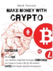 Make Money with Crypto [6 Books in 1] : All the Best Low-Medium-High Risk Strategies Millionaires Are Using to Create a 10-20-30x Passive Income with Simple and Fast Investments - Book