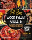 Pit Boss Wood Pellet Grill & Smoker Cookbook [3 Books in 1] : Grill and Taste Hundreds of Succulent Flaming Recipes, Forget Digestive Problems and Discover 13 Secrets to Smoke Just Everything - Book