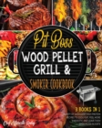 Pit Boss Wood Pellet Grill & Smoker Cookbook [3 Books in 1] : Plenty of Succulent High Protein Recipes to Godly Eat, Feel More Energetic and Leave Them Speechless in a Bite - Book