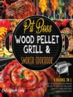 Pit Boss Wood Pellet Grill & Smoker Cookbook [3 Books in 1] : Plenty of Succulent High Protein Recipes to Godly Eat, Feel More Energetic and Leave Them Speechless in a Bite - Book
