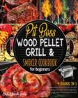 Pit Boss Wood Pellet Grill & Smoker Cookbook for Beginners [4 Books in 1] : An Abundance of Succulent Recipes to Godly Eat, Feel More Energetic and Leave Them Speechless in a Bite - Book