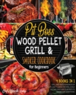 Pit Boss Wood Pellet Grill & Smoker Cookbook for Beginners [4 Books in 1] : Grill and Taste Hundreds of Succulent Flaming Recipes, Godly Eat and Discover 13 Secrets to Smoke Just Everything - Book