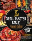 The Grill Master Bible Summer Edition [6 Books in 1] : Hundreds of Flaming Low-Fat Recipes to Burn Fat, Feel Good and Get Ready for the Costume Test - Book