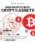 High Profits with Crypto Assets [6 Books in 1] : When to Buy, When to Sell. The Best Strategies Billionaires are Using to Earn at Least 10x of Their Investment with Just One Click - Book