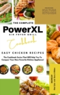 The Complete Power XL Air Fryer Grill Cookbook : Easy Chicken Recipes - Book