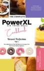 The Complete Power XL Air Fryer Grill Cookbook : Dessert Perfection Vol.1 - Book