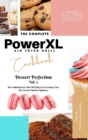 The Complete Power XL Air Fryer Grill Cookbook : Dessert Perfection Vol.2 - Book