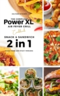 The Complete Power XL Air Fryer Grill Cookbook : Snack and Sandwich 2 Cookbooks in 1 - Book