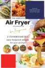 The Complete Air Fryer Cookbook For Beginners 2 Cookbooks in 1 : Easy Foolproof Recipes For Your Air Fryer - Book