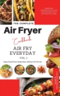 The Complete Air Fryer Cookbook : Air Fry Everyday Vol. 1 - Book