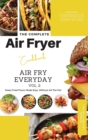The Complete Air Fryer Cookbook : Air Fry Everyday Vol. 2 - Book