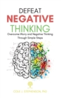 Defeat Negative Thinking : Overcome Worry and Negative Thinking Through Simple Steps - Book