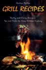 Grill Recipes for Beginners : Tasty and Easy Recipes Tips and Tricks for Easy Outdoor Cooking - Book