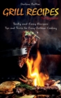 Grill Recipes for Beginners : Tasty and Easy Recipes Tips and Tricks for Easy Outdoor Cooking - Book